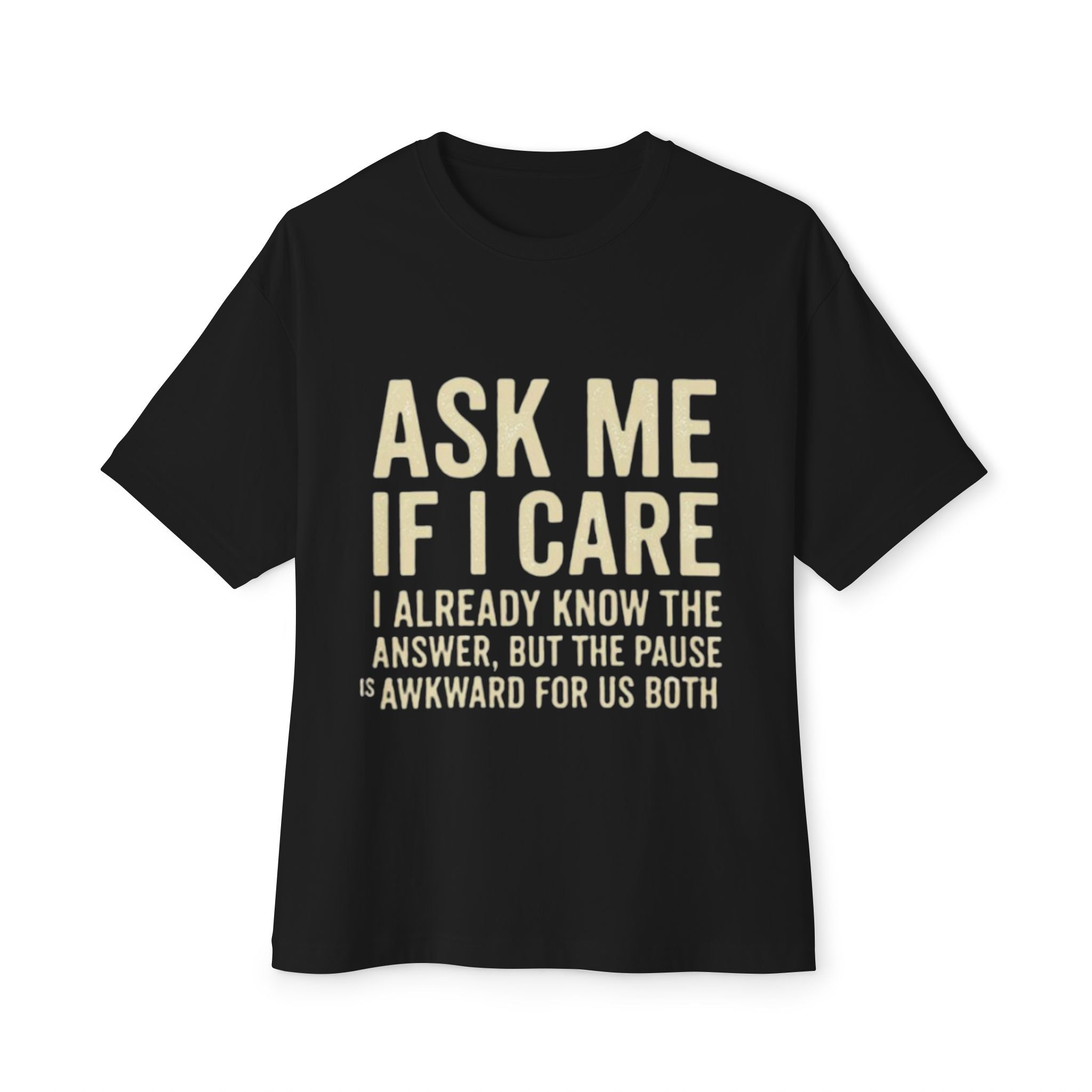 Ask Me If I Care Sarcastic T-Shirt | Witty Don't Care Tee